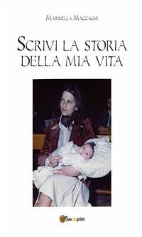 Scrivi la storia della mia vita (eBook, PDF) - Maccagni, Marinella