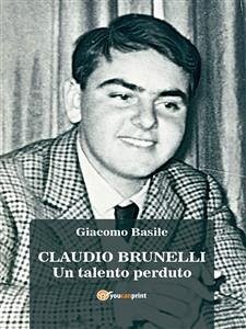 CLAUDIO BRUNELLI - Un talento perduto (eBook, ePUB) - Basile, Giacomo