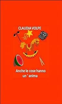 Anche le cose hanno un'anima (eBook, PDF) - Volpe, Claudia