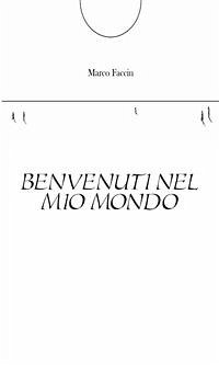 Benvenuti nel mio mondo (eBook, ePUB) - Faccin, Marco