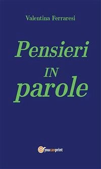 Pensieri IN parole (eBook, PDF) - Ferraresi, Valentina