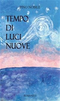 Tempo di luci nuove (eBook, ePUB) - Nobile, Pino