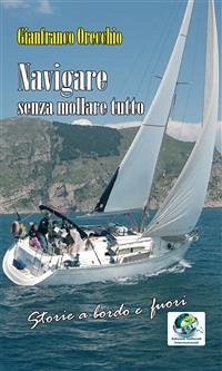 Navigare senza mollare tutto (eBook, ePUB) - Orecchio, Gianfranco