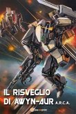 A.R.C.A. vol.1 - Il risveglio di Awyn-aur (eBook, ePUB)