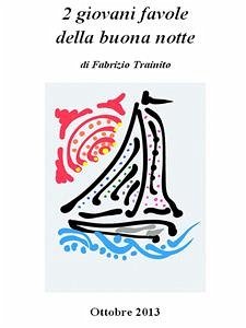 2 giovani favole della buona notte (eBook, ePUB) - Trainito, Fabrizio