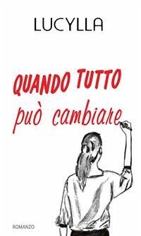 Quando tutto può cambiare (eBook, ePUB) - Lucylla