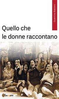 Quello che le donne raccontano (eBook, ePUB) - Babbini, Guerrino