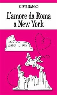 L'amore da Roma a New York (eBook, ePUB) - D’Amico, Silvia