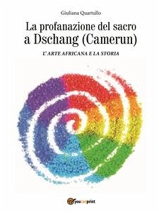 La profanazione del sacro a Dschang (Camerun) (eBook, PDF) - Quartullo, Giuliana