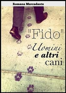 “Fido” - Uomini & altri cani (eBook, ePUB) - Mercadante, Romana