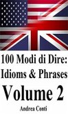 100 Modi di Dire in Inglese: Idioms & Phrases (Volume 2) (eBook, ePUB)