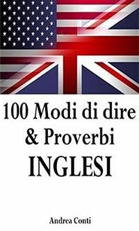 100 Modi di dire & Proverbi INGLESI (eBook, ePUB) - Conti, Andrea