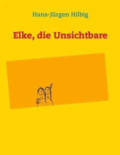 Elke, die Unsichtbare (eBook, ePUB) - Hilbig, Hans-Jürgen
