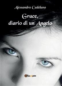 Grace, diario di un angelo (eBook, ePUB) - Cadelano, Alessandro