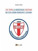 Che torni la Democrazia Cristiana ma con uomini rinnovati e giovani (eBook, ePUB)