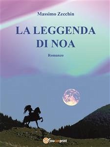 La leggenda di Noa (eBook, PDF) - Zecchin, Massimo