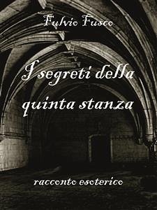 I segreti della quinta stanza (eBook, ePUB) - Fusco, Fulvio