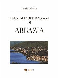 Trentacinque ragazzi di Abbazia (eBook, ePUB) - Gabriele, Gabrio