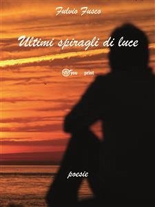 Ultimi spiragli di luce (eBook, PDF) - Fusco, Fulvio