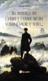 Nell'intervallo tra l'amarti e l'amarti ancora scrivo d'amore e altro… (eBook, ePUB)