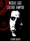 Nicolas Cage, l&quote;attore vampiro (eBook, ePUB)