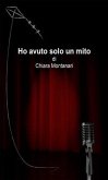 Ho avuto solo un mito (eBook, ePUB)