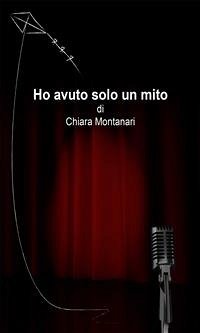 Ho avuto solo un mito (eBook, ePUB) - Montanari, Chiara