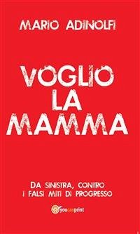 Voglio la mamma (eBook, ePUB) - Adinolfi, Mario