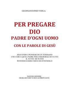 Per pregare Dio, Padre d'ogni uomo, con le parole di Gesù- Fascicolo Secondo (eBook, ePUB) - Viola, Giannantonio