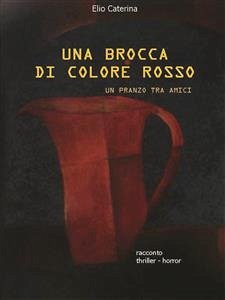 Una brocca di colore rosso (eBook, PDF) - Caterina, Elio