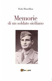 Memorie di un soldato siciliano (eBook, ePUB) - Morsellino, Paolo