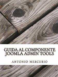 Guida al componente Joomla Admin Tools (eBook, PDF) - Mercurio, Antonio