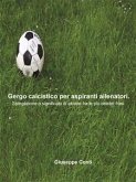 Gergo calcistico per aspiranti allenatori.Spiegazione o significato di alcune fra le più celebri frasi. (eBook, ePUB)