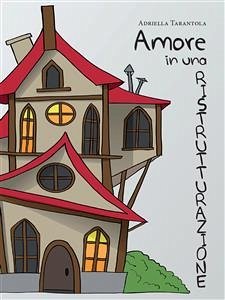 Amore in una ristrutturazione (eBook, ePUB) - Tarantola, Adriella