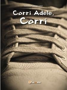Corri Adele, corri (eBook, PDF) - Giorgini, Anna