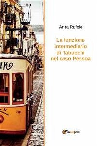 La funzione intermediario di Tabucchi nel caso Pessoa (eBook, PDF) - Rufolo, Anita