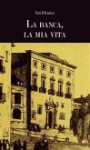 La banca, la mia vita (eBook, ePUB)