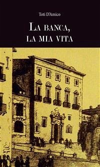 La banca, la mia vita (eBook, ePUB) - D'Amico, Toti