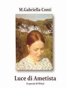 Luce di Ametista – Le poesie di Minoi (eBook, ePUB) - Gabriella Conti, M.