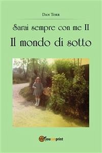 Sarai sempre con me II. Il mondo di sotto (eBook, PDF) - Torr, Dan