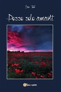 Posso solo amarti (eBook, PDF) - Torr, Dan