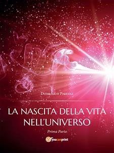 La nascita della vita nell’universo (eBook, ePUB) - Piccoli, Domenico