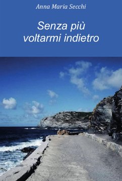 Senza più voltarmi indietro (eBook, PDF) - Maria Secchi, Anna