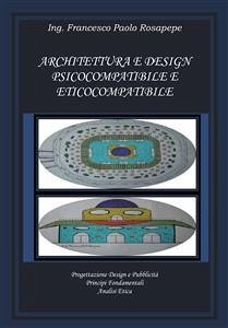 Architettura e design psicocompatibile e eticocompatibile (eBook, PDF) - Paolo Rosapepe, Francesco