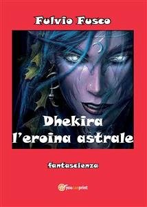 Dhekira l'eroina astrale (eBook, ePUB) - Fusco, Fulvio