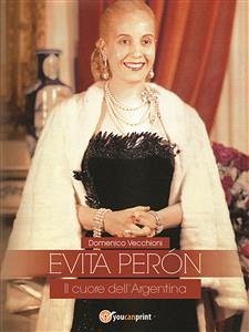 EVITA PERÓN Il cuore dell’Argentina (eBook, ePUB) - Vecchioni, Domenico