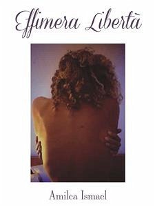 Effimera libertà (eBook, PDF) - Ismael, Amilca