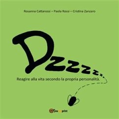 Dzzzzz… Reagire alla vita secondo la propria personalità (eBook, ePUB) - Cattarossi, Rosanna; Rossi, Paola; Zanzaro, Cristina