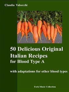 50 Delicious Original Italian Recipes for Blood Type A (eBook, ePUB) - Valsecchi, Claudia