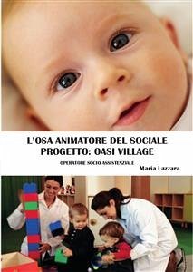 L'osa animatore del sociale. Progetto OASI VILLAGE (eBook, PDF) - Lazzara, Maria